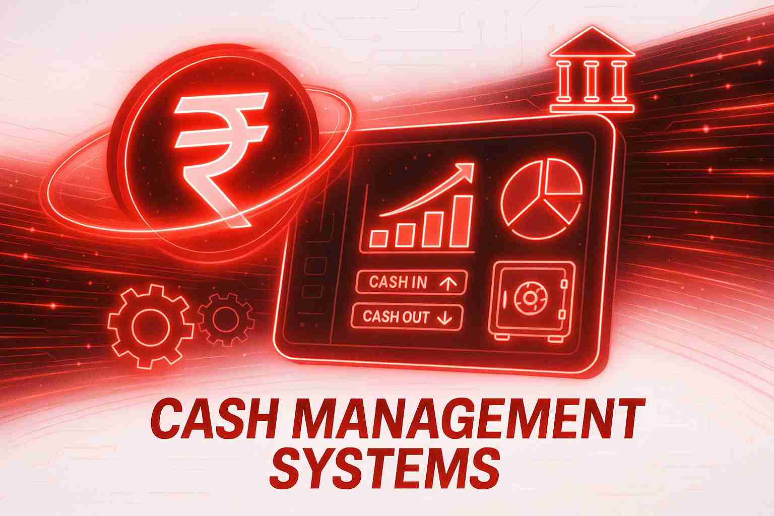 A Complete Guide to Cash Management Systems: Types, Functions & Benefits